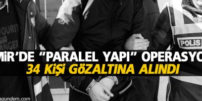 İzmir’de “paralel yapı” operasyonu: 34 gözaltı
