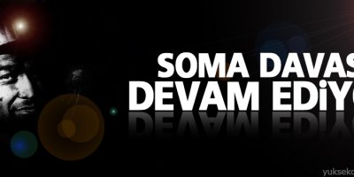 Soma davası devam ediyor