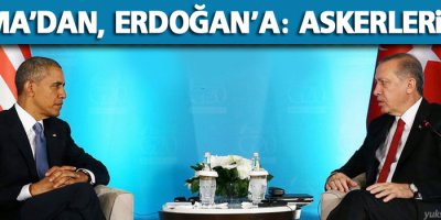 Obama’dan Erdoğan’a: Askerlerinizi...