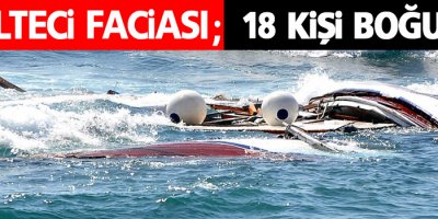 18 mülteci boğularak öldü