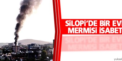 Silopi'de bir eve top mermisi isabet etti