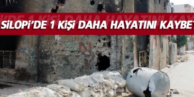 Silopi’de bir kişi daha hayatını kaybetti