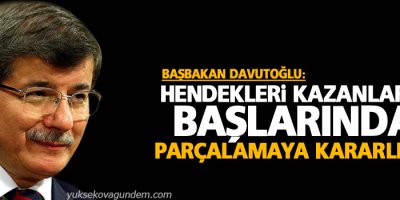 Davutoğlu: Hendekleri kazanların başlarında parçalamaya kararlıyız