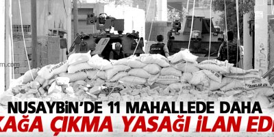 Nusaybin'de 11 mahallede daha sokağa çıkma yasağı ilan edildi