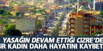 Cizre’de bir kadın daha hayatını kaybetti