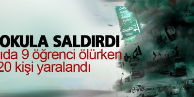 IŞİD okula saldırdı: 9 ölü, 20 yaralı
