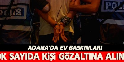 Adana'da ev baskınları ve gözaltı