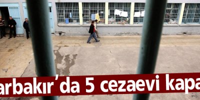 Diyarbakır'da 5 cezaevi kapatıldı