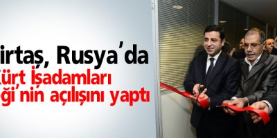 Demirtaş, Rusya'da Kürt İşadamları Derneği'nin açılışını yaptı