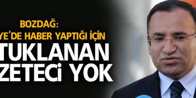 Bozdağ: Türkiye'de haber yaptığı için tutuklanan gazeteci yok