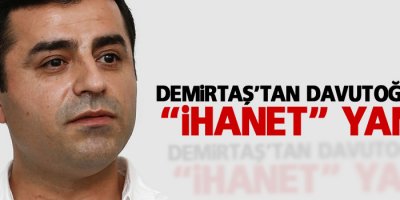 Demirtaş’tan Davutoğlu’na “ihanet” yanıtı