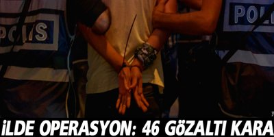 23 ilde operasyon: 46 gözaltı kararı