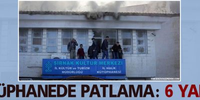 Şırnak’ta kütüphanede patlama: 6 yaralı