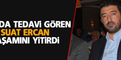 Van'da tedavi gören Suat Ercan yaşamını yitirdi