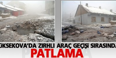 Yüksekova'da zırhlı araç geçişi sırasında patlama