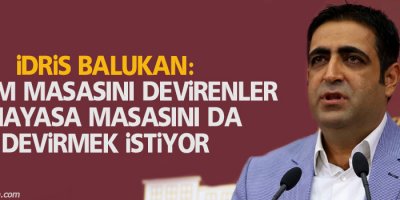 Balukan: Çözüm masasını devirenler anayasa masasını da devirmek istiyor
