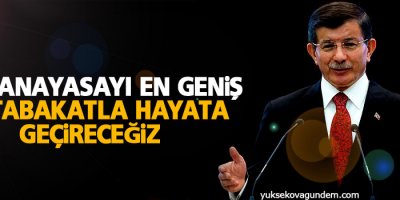 Davutoğlu: Yeni anayasayı en geniş mutabakatla hayata geçireceğiz