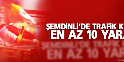 Şemdinli'de kaza: En az 10 yaralı