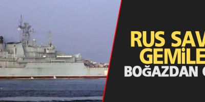 Rus Gemileri Boğaz'dan geçti