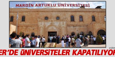 Mardin, Şırnak ve Hakkari üniversiteleri kapatılıyor mu?