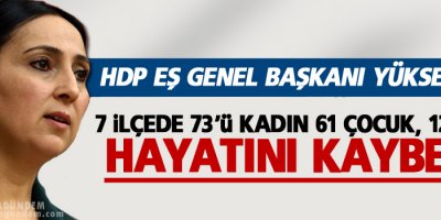 Yüksekdağ: 129 sivil hayatını kaybetti