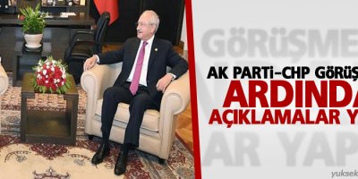 AK Parti-CHP görüşmesinin ardından açıklamalar