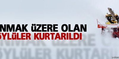 Donmak üzere olan köylüler kurtarıldı