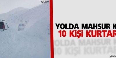Yolda mahsur kalan 10 kişi kurtarıldı
