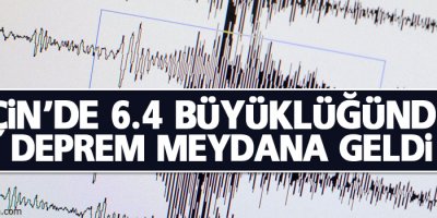 Çin'de 6,4 büyüklüğünde deprem