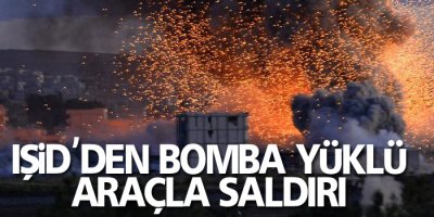 IŞİD'den bomba yüklü araçla saldırı