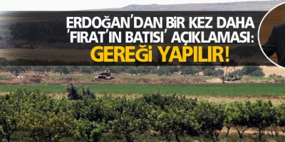 Erdoğan'dan bir kez daha 'Fırat'ın batısı' açıklaması: Gereği yapılır!