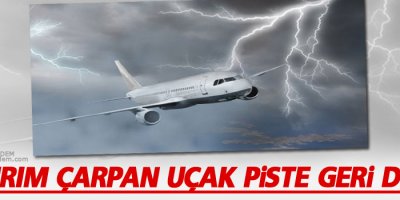 Yıldırım çarpan uçak piste geri döndü