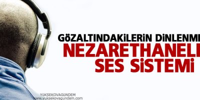 Gözaltındakilerin dinlenmesi için nezarethanelere ses sistemi