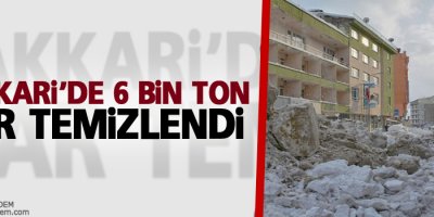 Hakkari’de 6 Bin Ton Kar Temizlendi