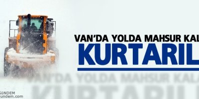 Van'da yolda mahsur kalanlar kurtarıldı
