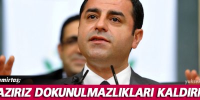 Demirtaş: Biz hazırız dokunulmazlıkları kaldırmaya