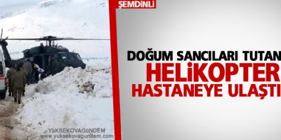 Doğum sancıları tutan hasta Helikopterle hastaneye ulaştırıldı