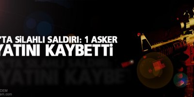 Şırnak'ta silahlı saldırı: 1 asker hayatını kaybetti