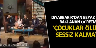 Diyarbakır’dan Beyaz Show’a bağlanan öğretmen: ‘Çocuklar ölüyor, sessiz kalmayın’
