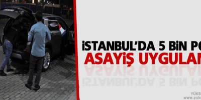 İstanbul'da 5 bin polisle asayiş uygulaması