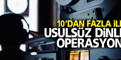 Usulsüz dinleme operasyonu: 30 Gözaltı