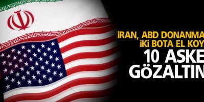 İran, ABD Donanması'na ait iki bota el koydu: 10 asker gözaltında