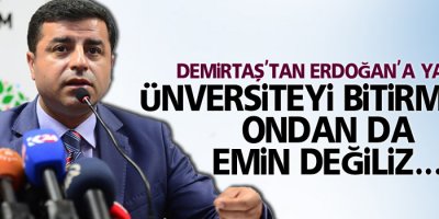 Demirtaş'tan Erdoğan'a yanıt: Üniversiteyi bitirmiş mi ondan da emin değiliz...
