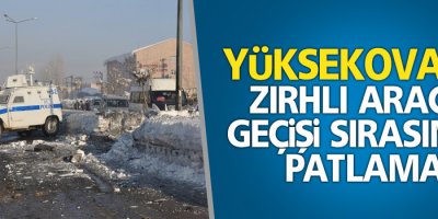 Yüksekova'da zırhlı araç geçişi sırasında patlama