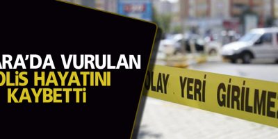 Ankara’da vurulan polis hayatını kaybetti