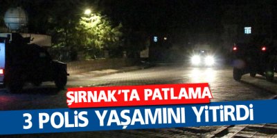 Şırnak’ta patlama: 3 polis yaşamını yitirdi