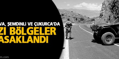 Yüksekova, Şemdinli ve Çukurca'da bazı bölgeler yasaklandı