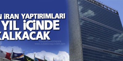 BM'nin İran yaptırımları 10 yıl içinde kalkacak