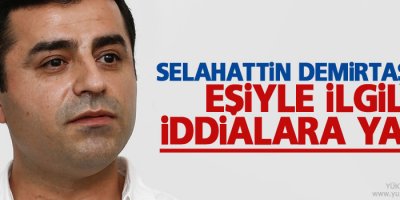 Demirtaş’tan eşiyle ilgili iddialara yanıt
