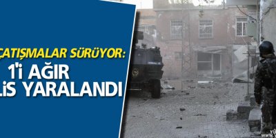Çatışmalar sürüyor: 1'i ağır 3 polis yaralandı
